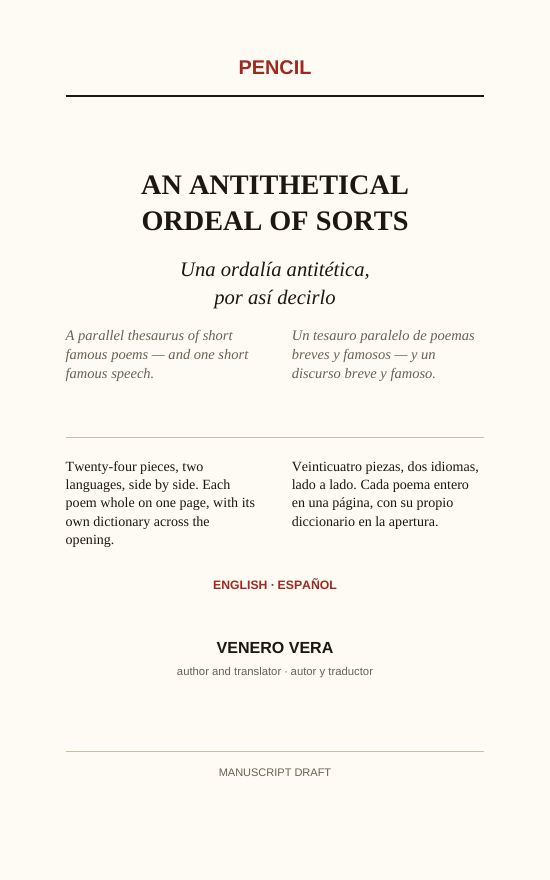Locked title page of AN ANTITHETICAL ORDEAL OF SORTS — “Una ordalía antitética, por así decirlo”, a parallel thesaurus of short famous poems and one short famous speech, English · Español, by Venero Vera, Pencil